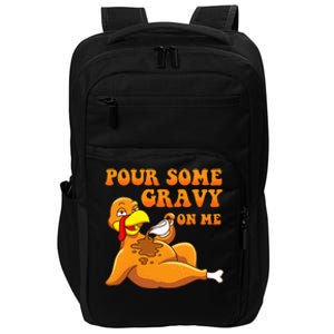 Pour Some Gravy On Me  Turkey Day Thanksgiving Impact Tech Backpack