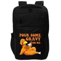 Pour Some Gravy On Me  Turkey Day Thanksgiving Impact Tech Backpack