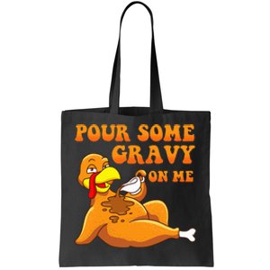 Pour Some Gravy On Me  Turkey Day Thanksgiving Tote Bag