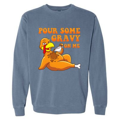 Pour Some Gravy On Me  Turkey Day Thanksgiving Garment-Dyed Sweatshirt