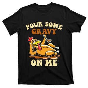 Pour Some Gravy On Me Funny Turkey For Thanksgiving Dinner T-Shirt