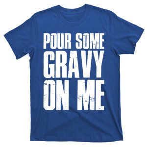 Pour Some Gravy On Me Funny Thanksgiving Day Gift T-Shirt