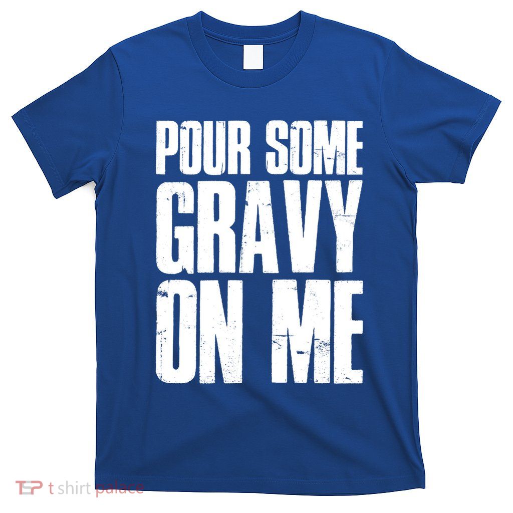 Pour Some Gravy On Me Funny Thanksgiving Day Gift T-Shirt