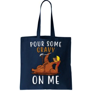 Pour Some Gravy On Me Funny Thanksgiving Turkey Tote Bag