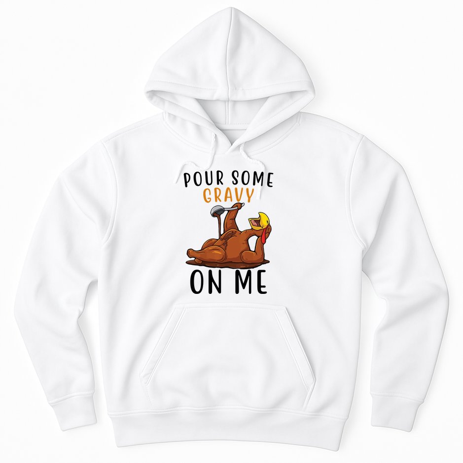Pour Some Gravy On Me Funny Thanksgiving Turkey Hoodie