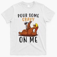 Pour Some Gravy On Me Funny Thanksgiving Turkey T-Shirt