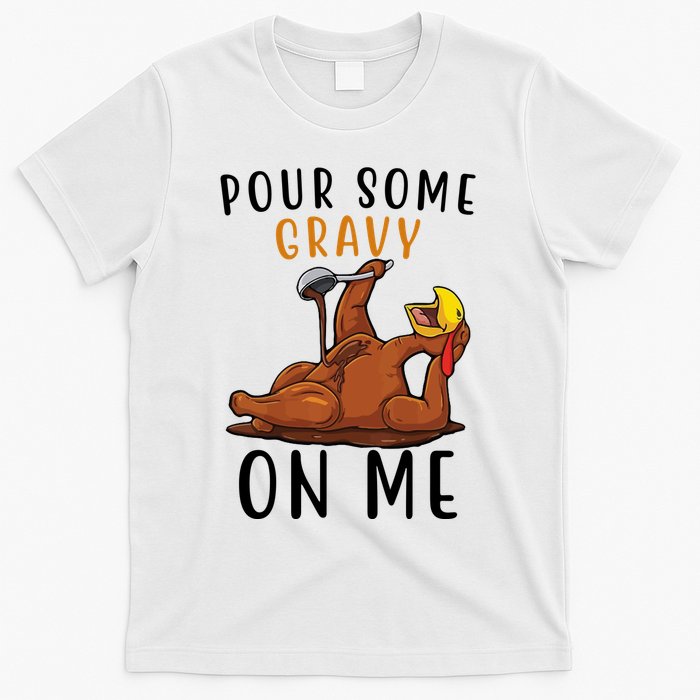 Pour Some Gravy On Me Funny Thanksgiving Turkey T-Shirt