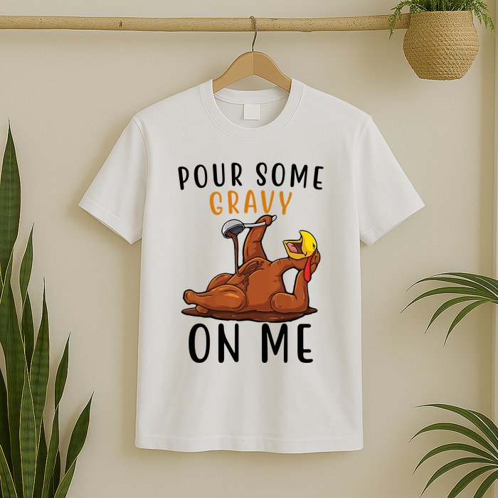 Pour Some Gravy On Me Funny Thanksgiving Turkey T-Shirt