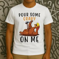 Pour Some Gravy On Me Funny Thanksgiving Turkey T-Shirt