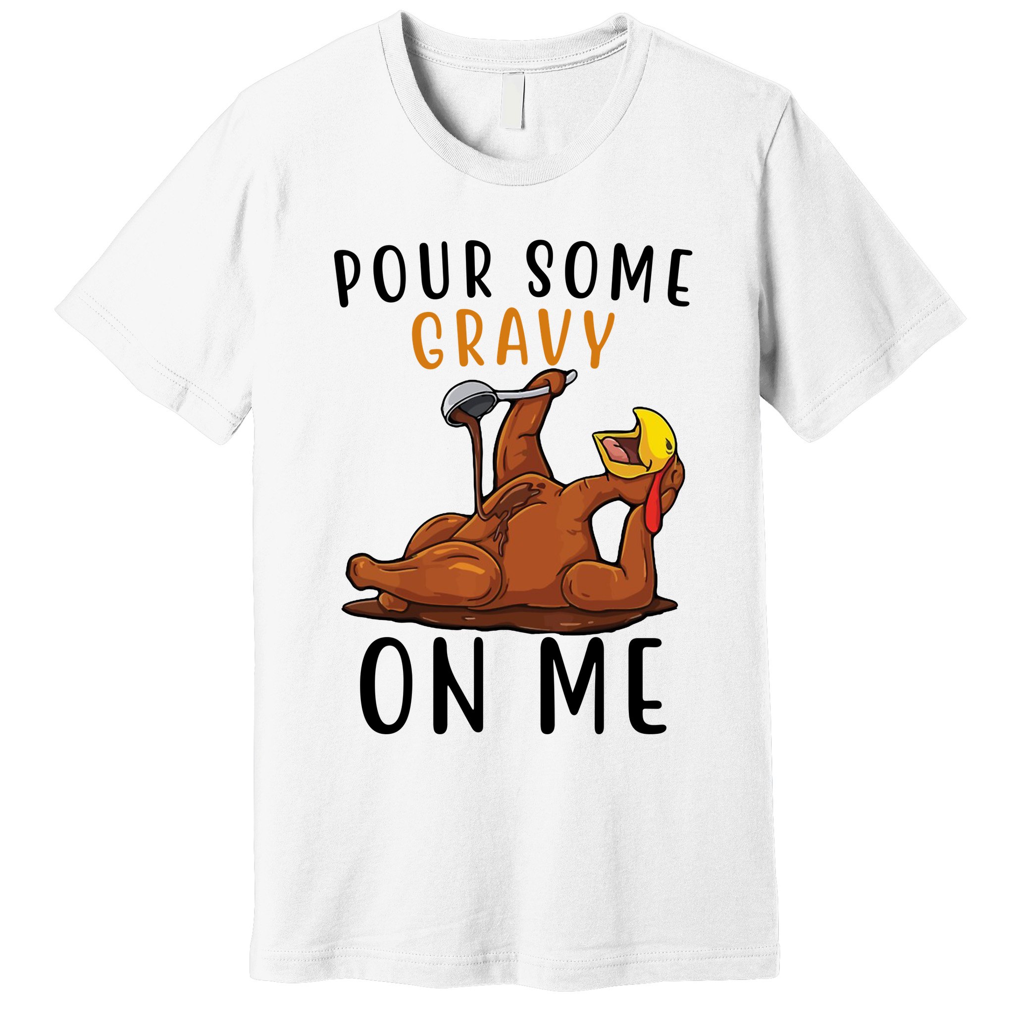 Pour Some Gravy On Me Funny Thanksgiving Turkey Premium T-Shirt