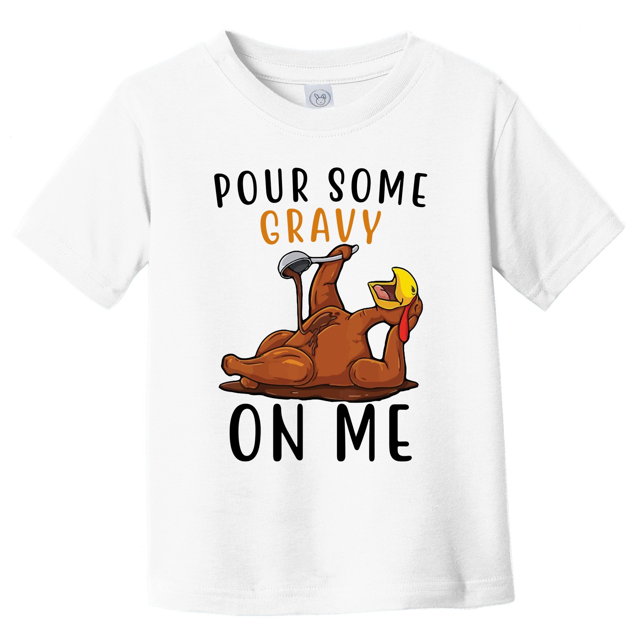 Pour Some Gravy On Me Funny Thanksgiving Turkey Toddler T-Shirt