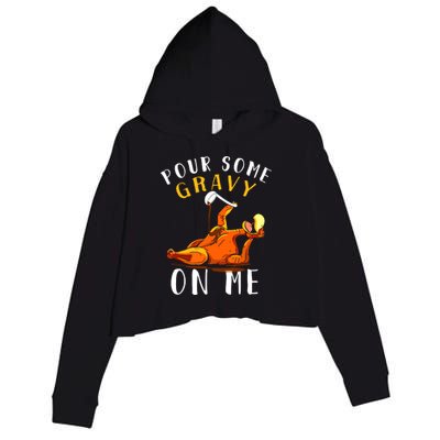 Pour Some Gravy On Me Happy Turkey Day Thanksgiving Crop Fleece Hoodie