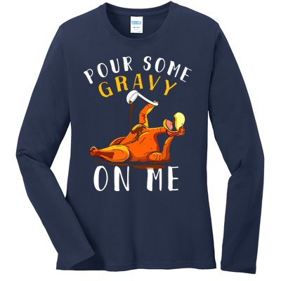 Pour Some Gravy On Me Happy Turkey Day Thanksgiving Ladies Long Sleeve Shirt