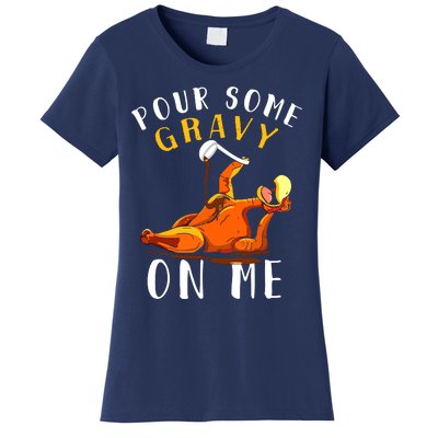 Pour Some Gravy On Me Happy Turkey Day Thanksgiving Women's T-Shirt