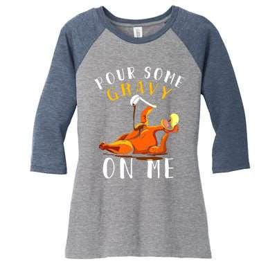 Pour Some Gravy On Me Happy Turkey Day Thanksgiving Women's Tri-Blend 3/4-Sleeve Raglan Shirt