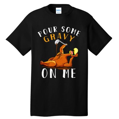 Pour Some Gravy on Me Happy Turkey Day Tall T-Shirt