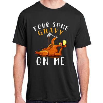 Pour Some Gravy on Me Happy Turkey Day Adult ChromaSoft Performance T-Shirt