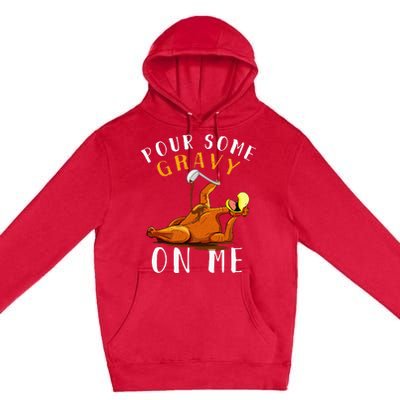 Pour Some Gravy on Me Happy Turkey Day Premium Pullover Hoodie