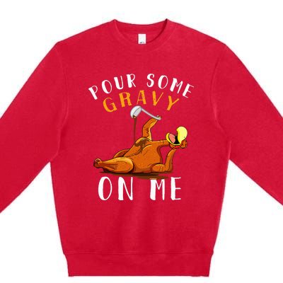 Pour Some Gravy on Me Happy Turkey Day Premium Crewneck Sweatshirt