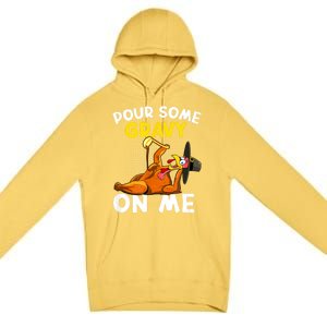 Pour Some Gravy On Me Funny Turkey Happy Thanksgiving Day Premium Pullover Hoodie