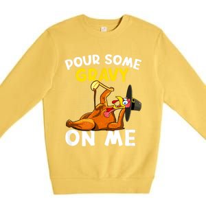 Pour Some Gravy On Me Funny Turkey Happy Thanksgiving Day Premium Crewneck Sweatshirt