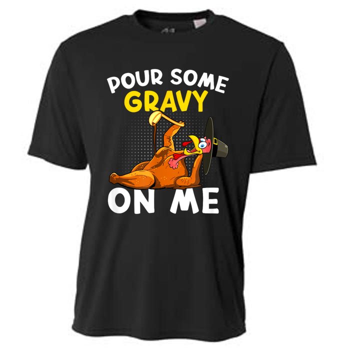 Pour Some Gravy On Me Funny Turkey Happy Thanksgiving Day Cooling Performance Crew T-Shirt