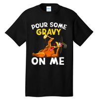 Pour Some Gravy On Me Funny Turkey Happy Thanksgiving Day Tall T-Shirt