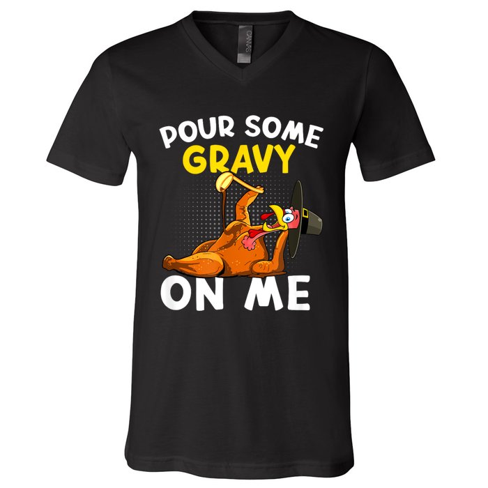 Pour Some Gravy On Me Funny Turkey Happy Thanksgiving Day V-Neck T-Shirt