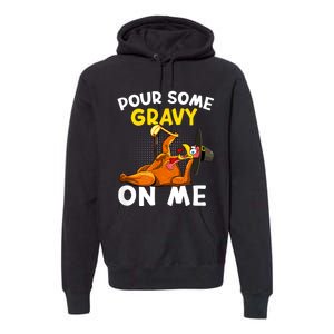 Pour Some Gravy On Me Funny Turkey Happy Thanksgiving Day Premium Hoodie