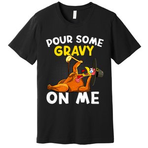 Pour Some Gravy On Me Funny Turkey Happy Thanksgiving Day Premium T-Shirt