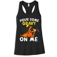 Pour Some Gravy On Me Funny Turkey Happy Thanksgiving Day Women's Racerback Tank