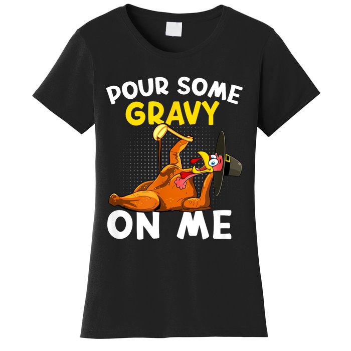 Pour Some Gravy On Me Funny Turkey Happy Thanksgiving Day Women's T-Shirt