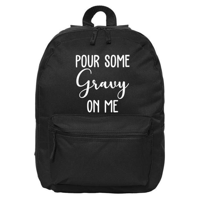 Pour Some Gravy On Me Funny Thanksgiving 16 in Basic Backpack