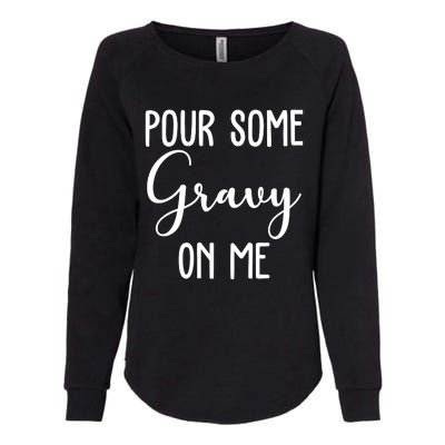 Pour Some Gravy On Me Funny Thanksgiving Womens California Wash Sweatshirt