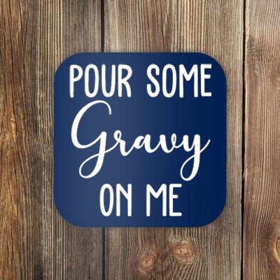 Pour Some Gravy On Me Funny Thanksgiving Coaster