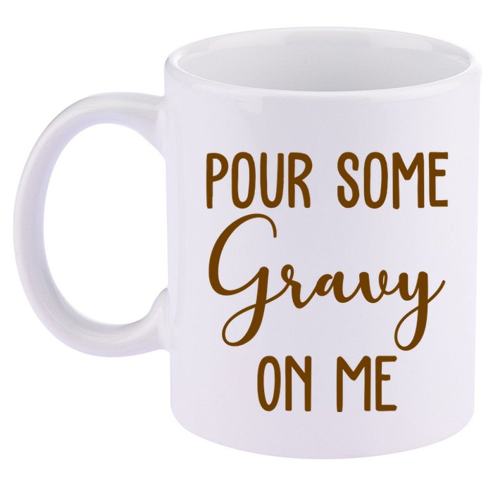 Pour Some Gravy On Me Funny Thanksgiving 11oz C Handle Ceramic Mug