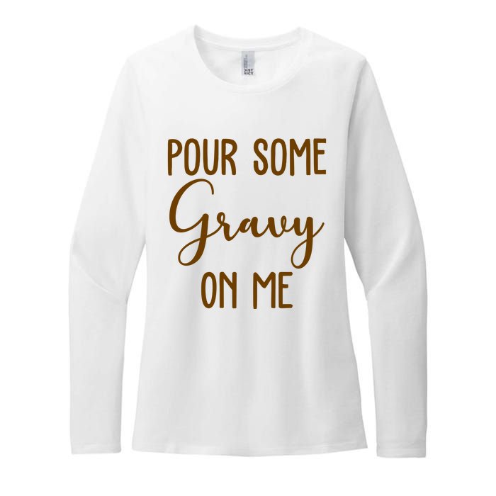 Pour Some Gravy On Me Funny Thanksgiving Womens CVC Long Sleeve Shirt