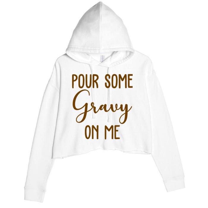 Pour Some Gravy On Me Funny Thanksgiving Crop Fleece Hoodie