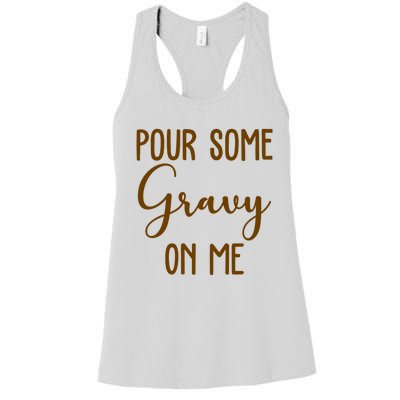 Pour Some Gravy On Me Funny Thanksgiving Women's Racerback Tank