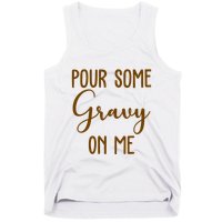Pour Some Gravy On Me Funny Thanksgiving Tank Top