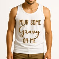 Pour Some Gravy On Me Funny Thanksgiving Tank Top