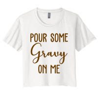 Pour Some Gravy On Me Funny Thanksgiving Women's Crop Top Tee