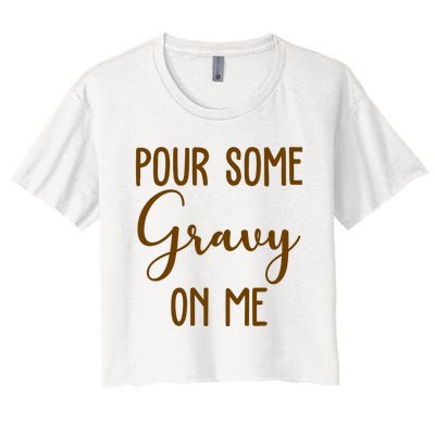 Pour Some Gravy On Me Funny Thanksgiving Women's Crop Top Tee