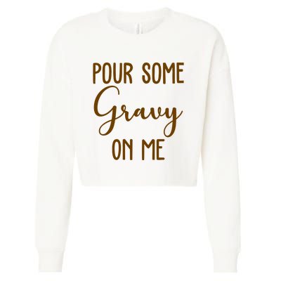 Pour Some Gravy On Me Funny Thanksgiving Cropped Pullover Crew