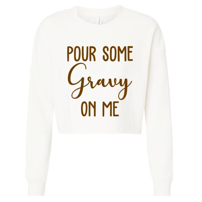 Pour Some Gravy On Me Funny Thanksgiving Cropped Pullover Crew