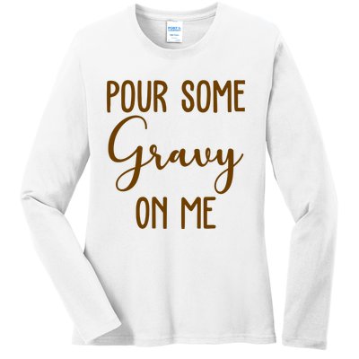 Pour Some Gravy On Me Funny Thanksgiving Ladies Long Sleeve Shirt