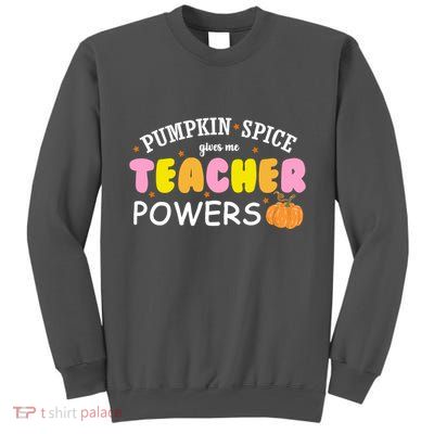 Pumpkin Spice Gives Me Teacher Powers Funny Fall Tall Sweatshirt