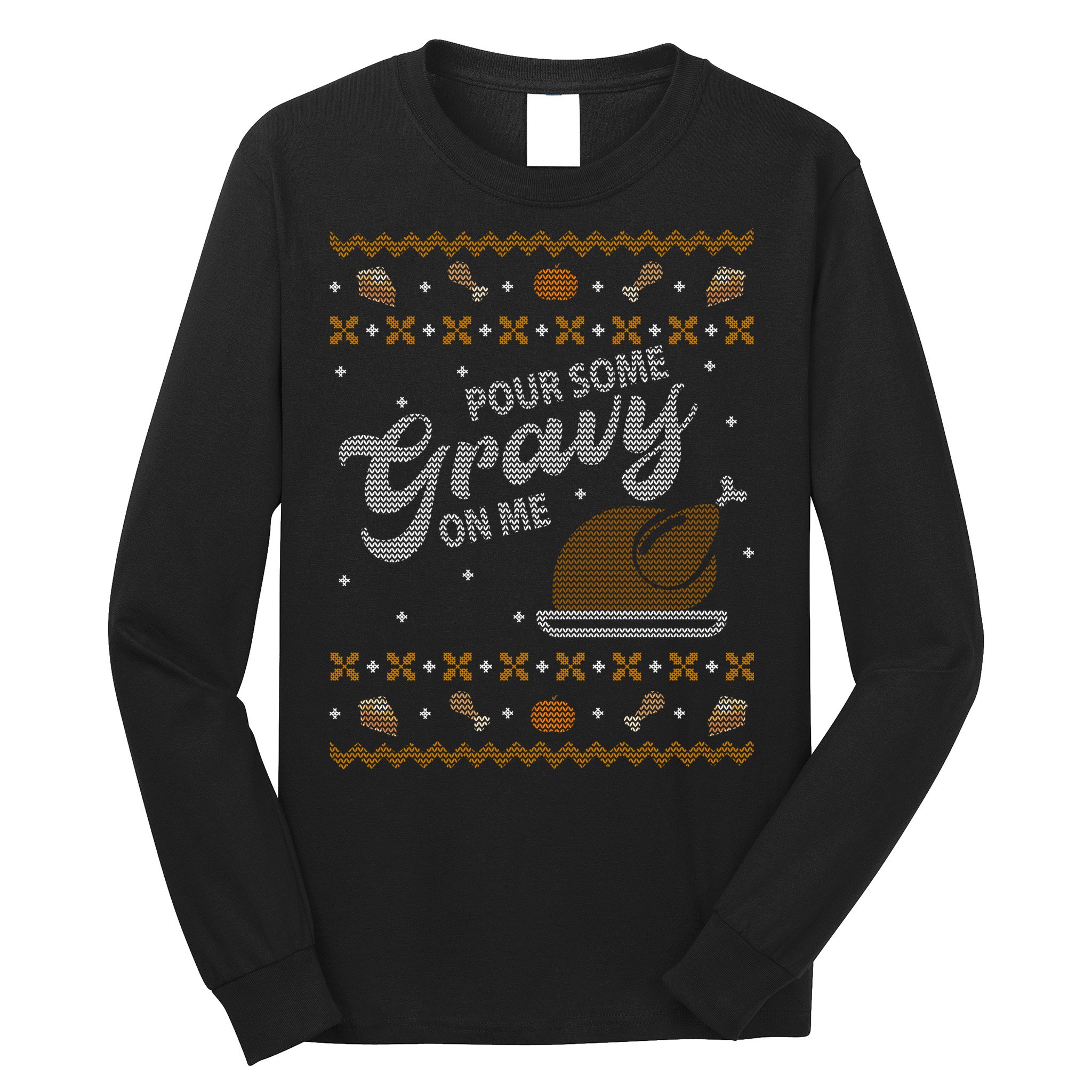 Poor Some Gravy In Me Ugly Sweater Thanksgiving Long Sleeve Shirt