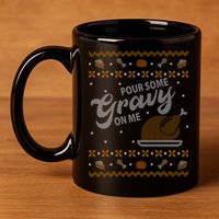 Poor Some Gravy In Me Ugly Sweater Thanksgiving 11oz C Handle Ceramic Mug