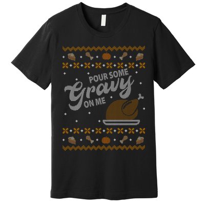 Poor Some Gravy In Me Ugly Sweater Thanksgiving Premium T-Shirt
